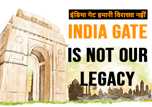 INDIA GATE IS NOT OUR LEGACY